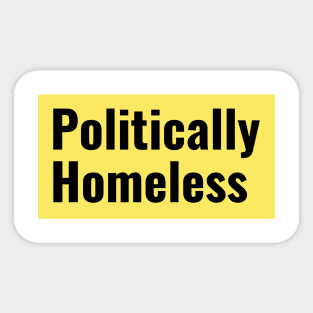 Politically Homeless. Sticker